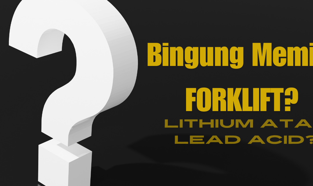 Forklift Elektrik Lithium vs Forklift Elektrik Lead Acid