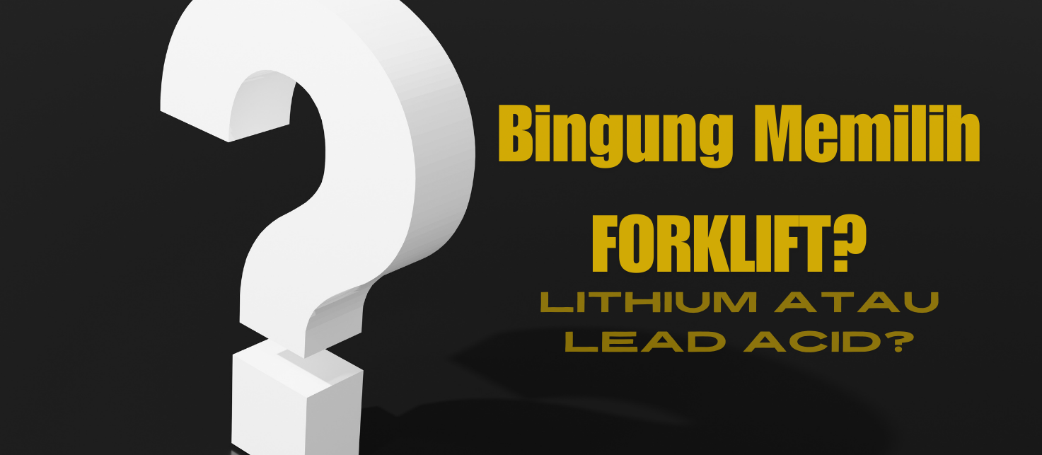 Forklift Elektrik Lithium vs Forklift Elektrik Lead Acid